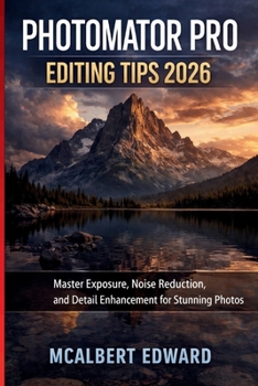 PHOTOMATOR PRO EDITING TIPS 2026: Master Exposure, Noise Reduction, and Detail Enhancement for Stunning Photos