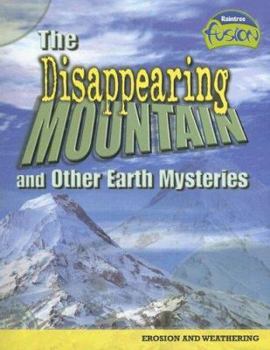 The Disappearing Mountain And Other Earth Mysteries: Erosion And Weathering (Raintree Fusion) - Book  of the Raintree Fusion: Earth Science