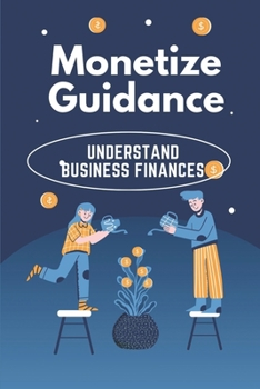 Paperback Monetize Guidance: Understand Business Finances: Business Skills Book