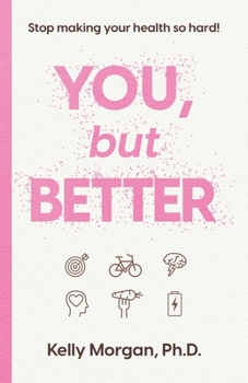 Paperback You, but Better: Stop Making Your Health So Hard! Book