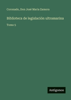 Biblioteca de legislación ultramarina: Tomo 5