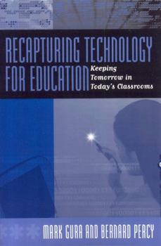 Paperback Recapturing Technology for Education: Keeping Tomorrow in Today's Classrooms Book