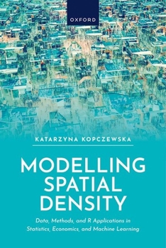 Hardcover Modelling Spatial Density: Data, Methods, and R Applications in Statistics, Econometrics, and Machine Learning Book