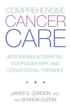 Paperback Comprehensive Cancer Care: Integrating Alternative, Complementary and Conventional Therapies Book