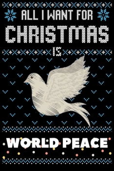 All I Want For Christmas Is World Peace: World Peace Christmas Notebook / Thanksgiving & Christmas Gift  Notebook