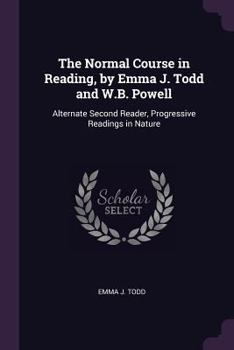 Paperback The Normal Course in Reading, by Emma J. Todd and W.B. Powell: Alternate Second Reader, Progressive Readings in Nature Book