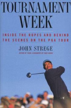 Hardcover Tournament Week : Inside the Ropes and Behind the Scenes on the PGA Tour Book