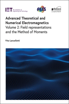 Hardcover Advanced Theoretical and Numerical Electromagnetics: Field Representations and the Method of Moments Book