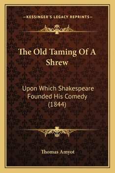 Paperback The Old Taming Of A Shrew: Upon Which Shakespeare Founded His Comedy (1844) Book