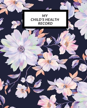 My child’s Health Record: Child’s Medical History To do Book , Baby ‘s Health keepsake  Register & Information Record Log, Treatment Activities ... Behaviours and Healthy Development  Reference