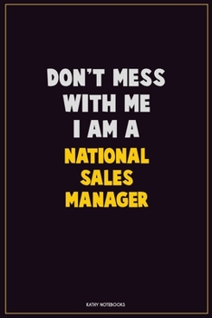 Paperback Don't Mess With Me, I Am A National Sales Manager: Career Motivational Quotes 6x9 120 Pages Blank Lined Notebook Journal Book