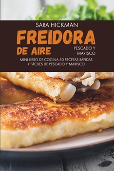 Paperback Freidora de Aire Pescado y Marisco: 50 Recetas R?pidas y F?ciles de Pescado y Marisco [Spanish] Book