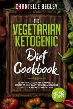 Paperback The Vegetarian Ketogenic Diet Cookbook: 50 Healthy & Tasty Vegetarian Keto Recipes to Help Ease You Into a Healthier Lifestyle & Promote Weightloss +b Book