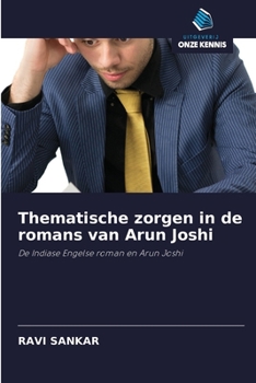 Paperback Thematische zorgen in de romans van Arun Joshi [Dutch] Book