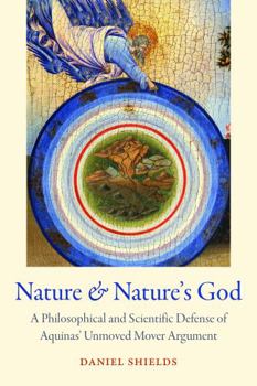 Hardcover Nature and Nature's God: A Philosophical and Scientific Defense of Aquinas' Unmoved Mover Argument Book