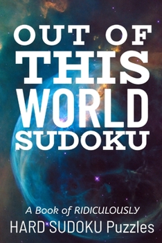 Paperback Out of This World Sudoku: 300 Ridiculously HARD SUDOKU PUZZLES Book