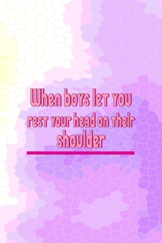 When Boys Let You Rest Your Head On Their Shoulder: All Purpose 6x9 Blank Lined Notebook Journal Way Better Than A Card Trendy Unique Gift Pink Hive Boys
