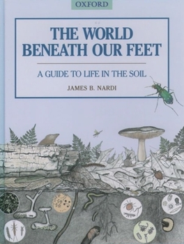 Hardcover The World Beneath Our Feet: A Guide to Life in the Soil Book