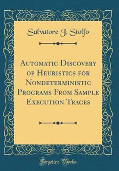 Hardcover Automatic Discovery of Heuristics for Nondeterministic Programs from Sample Execution Traces (Classic Reprint) Book