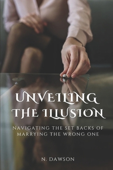 Paperback Unveiling the Illusion: Navigating the Setbacks of Marrying the Wrong One Book