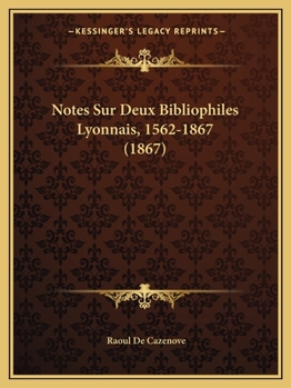 Paperback Notes Sur Deux Bibliophiles Lyonnais, 1562-1867 (1867) [French] Book