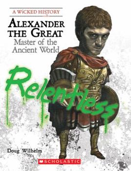 Alexander the Great: Master of the Ancient World - Book  of the A Wicked History