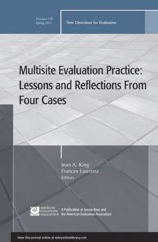 Multisite Evaluation Practice: Lessons and Reflections from Four Cases - Book #129 of the New Directions for Evaluation