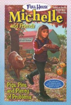 Pigs, Pies, and Plenty of Problems (Full House: Michelle, #28) - Book #28 of the Full House: Michelle
