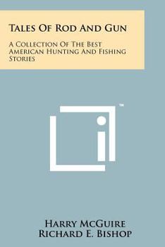 Tales Of Rod And Gun: A Collection Of The Best American Hunting And Fishing Stories