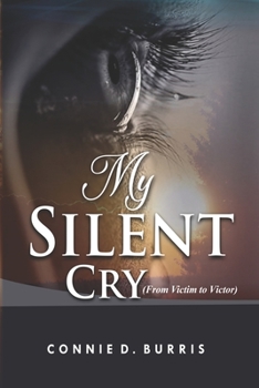 Paperback My Silent Cry: From Victim to Victor Book