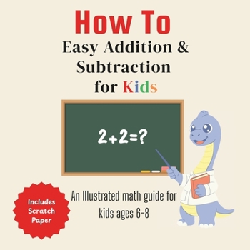 Paperback How To Easy Addition and Subtraction for Kids: An illustrated Math Guide for Kids 6-8 Book