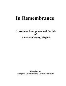 Paperback In Remembrance: Gravestone Inscriptions and Burials of Lancaster County, Virginia Book