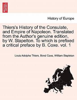 Paperback Thiers's History of the Consulate, and Empire of Napoleon. Translated from the Author's genuine edition, by W. Stapelton. To which is prefixed a criti Book