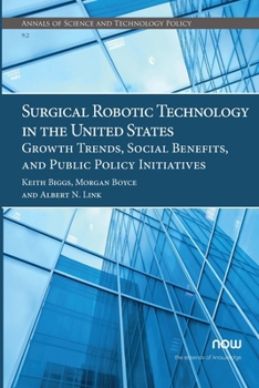 Paperback Surgical Robotic Technology in the United States: Growth Trends, Social Benefits, and Public Policy Initiatives Book
