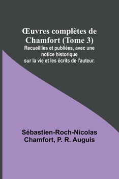 Paperback OEuvres complètes de Chamfort (Tome 3); Recueillies et publiées, avec une notice historique sur la vie et les écrits de l'auteur. [French] Book