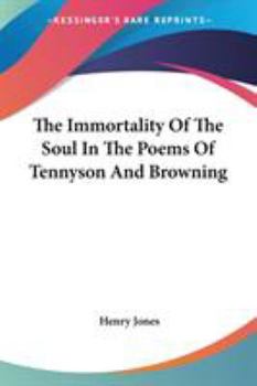 Paperback The Immortality Of The Soul In The Poems Of Tennyson And Browning Book