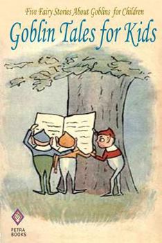 Paperback Goblin Tales for Kids: Five Fairy Stories About Goblins for Children Book