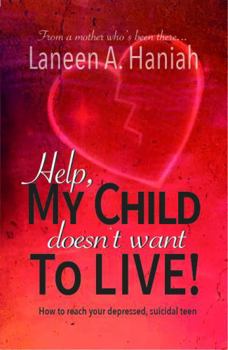 Paperback Help, My Child Doesn't Want to Live!: How to reach your depressed, suicidal teen (Take Your Power Back!) Book