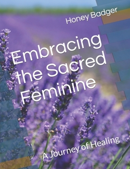 Paperback Embracing the Sacred Feminine: A Journey of Healing Book