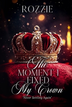 Paperback The Moment I Fixed My Crown: Never Settling Again Book