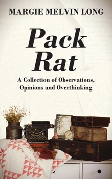 Paperback Pack Rat: A Collection of Observations, Opinions and Overthinking Book