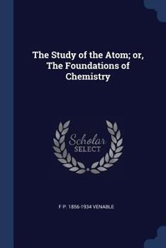 Paperback The Study of the Atom; or, The Foundations of Chemistry Book