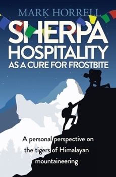 Paperback Sherpa Hospitality as a Cure for Frostbite: A personal perspective on the tigers of Himalayan mountaineering Book