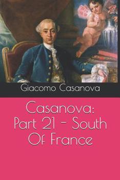 Memoirs of Casanova - Volume 21 of 30: South of France - Book #21 of the Memoirs of Casanova