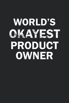 Paperback World's Okayest Product Owner: Funny gag gift for sarcastic snarky Product Owner - Blank Lined Notebook Book