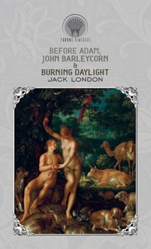 Before Adam, John Barleycorn & Burning Daylight