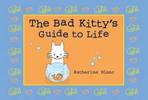 Hardcover The Bad Kitty's Guide to Life Book