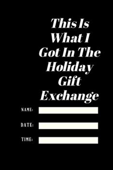 This Is What I Got In The Holiday Gift Exchange: Lined notebook 120 pages matte cover.holiday gift.best gift