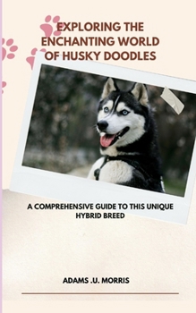 Paperback Exploring the Enchanting World of Husky Doodles: A Comprehensive Guide to this Unique Hybrid Breed Book