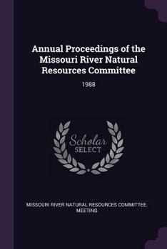 Paperback Annual Proceedings of the Missouri River Natural Resources Committee: 1988 Book